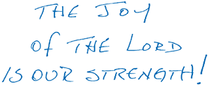 The Joy of the Lord is our Strength